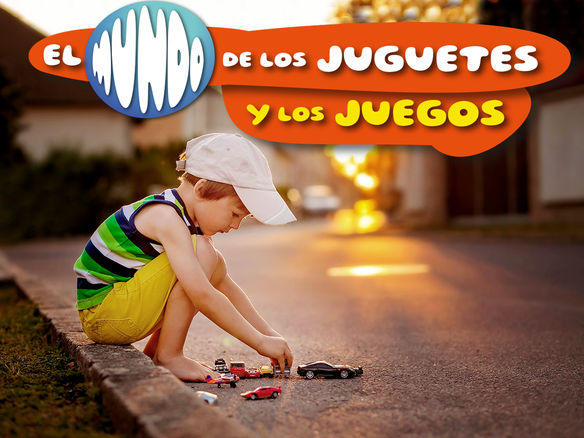 EL MUNDO DE LOS JUGUETES Y LOS JUEGOS